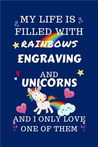 My Life Is Filled With Rainbows Engraving And Unicorns And I Only Love One Of Them