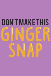 Don't make this Ginger snap