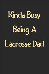 Kinda Busy Being A Lacrosse Dad
