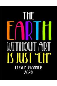 The Earth Without Art Is Just 