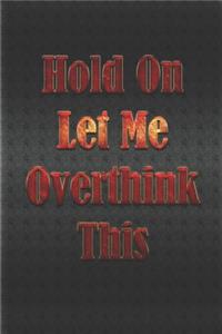 Hold On Let Me Overthink This