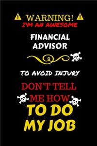 Warning! I'm An Awesome Financial Advisor To Avoid Injury Don't Tell Me How To Do My Job