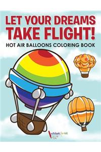 Let Your Dreams Take Flight! Hot Air Balloons Coloring Book