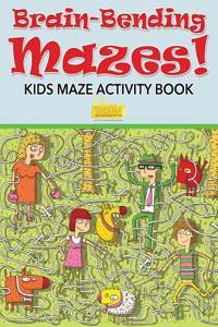 Brain-Bending Mazes! Kids Maze Activity Book