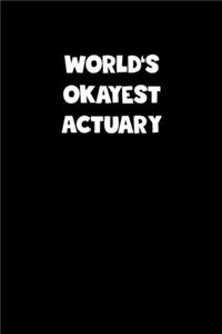 World's Okayest Actuary Notebook - Actuary Diary - Actuary Journal - Funny Gift for Actuary