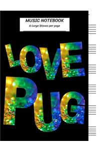 Music Notebook 6 Large Staves Per Page: Love Pug Glitter Rainbow Letter for Pug Dog Lover/Blank Music Sheet Notebook, Staff Paper, Music Manuscript Paper, Wide Staff, Large Staff,8.5x11,10