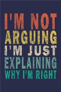 I'm Not Arguing I'm Just Explaining Why I'm Right
