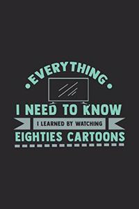 Everything I Need To Know I Learned By Watching Eighties Cartoons: 120 Pages I 6x9 I Monthly Planner I Funny 80s, 90s & Retro Cartoon Gifts