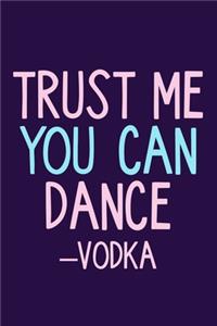 Trust Me You Can Dance - Vodka