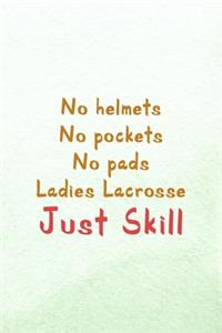 No Helmets No Pockets No Pads Ladies Lacrosse Just Skill