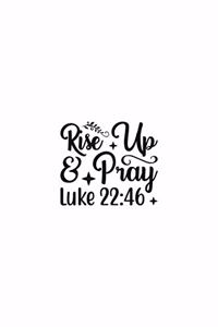 Rise Up & Pray Luke 22