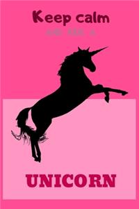 Keep calm and ride a UNICORN
