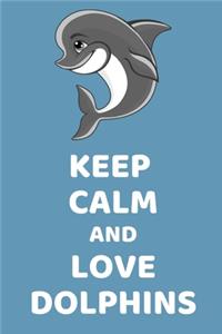 Keep Calm And Love Dolphins