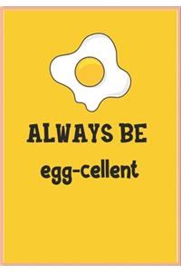 Always Be Egg-Cellent