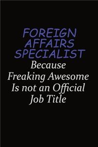 Foreign Affairs Specialist Because Freaking Awesome Is Not An Official Job Title