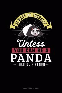 Always Be Yourself Unless You Can Be A Panda Then Be A Panda