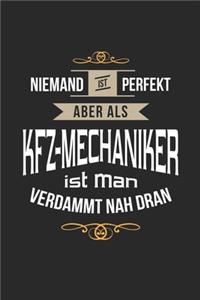 Niemand ist perfekt aber als Kfz-Mechaniker ist man verdammt nah dran