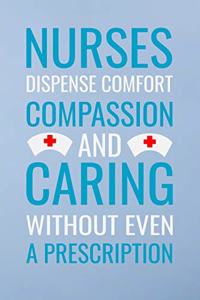 Nurses dispense comfort compassion and caring without even a prescripion