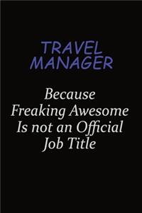 Travel Manager Because Freaking Awesome Is Not An Official Job Title