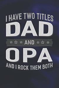 I Have Two Titles Dad And Opa And I Rock Them Both