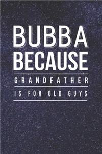 Bubba Because Grandfather Is For Old Guys