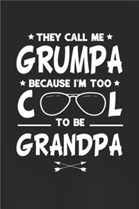 They Call Me Grumpa Because I'm Too Cool To Be Grandpa