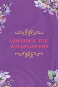 Consider The Wildflowers
