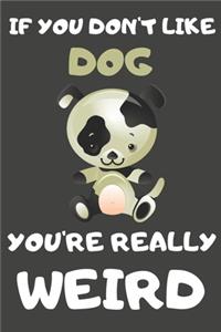 If You Don't Like Dog You're Really Weird