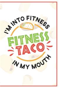 I'm Into Fitness Fit'ness Taco In My Mouth