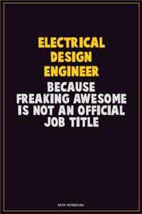 Electrical Design Engineer, Because Freaking Awesome Is Not An Official Job Title