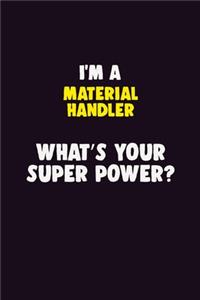 I'M A Material handler, What's Your Super Power?