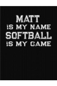 Matt Is My Name Softball Is My Game