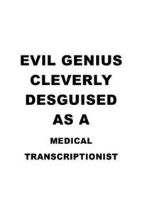 Evil Genius Cleverly Desguised As A Medical Transcriptionist