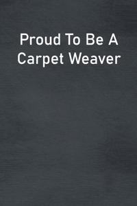 Proud To Be A Carpet Weaver