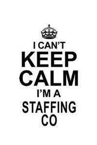 I Can't Keep Calm I'm A Staffing Co