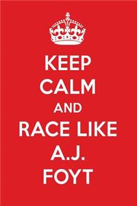 Keep Calm and Race Like A.J. Foyt: A.J. Foyt Designer Notebook