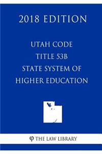 Utah Code - Title 53b - State System of Higher Education (2018 Edition)