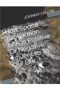 How Space Exploration brings Positive Or Negative Influences To Our Life