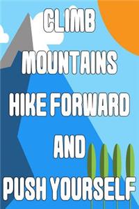 Climb Mountains Hike Forward and Push Yourself