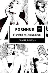 Pornhub Inspired Coloring Book: Wild Sex and Erotica, +18 and Hot Models, Sacred Sexuality Inspired Adult Coloring Book