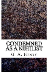 Condemned as a Nihilist