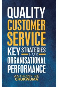 Quality Customer Service Key Strategies for Organisational Performance