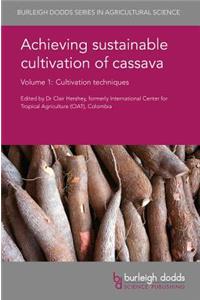 Achieving Sustainable Cultivation of Cassava Volume 1