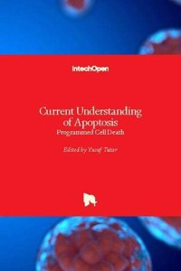 Current Understanding of Apoptosis: Programmed Cell Death