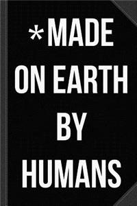 Made on Earth by Humans Journal Notebook