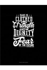 She Is Clothed with Strength and Dignity and She Laughs Without Fear of the Future - Proverbs 31: 25: Unruled Composition Book