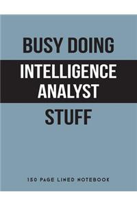 Busy Doing Intelligence Analyst Stuff: 150 Page Lined Notebook