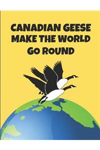 Canadian Geese Make the World Go Round