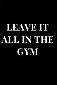 Leave It All in the Gym