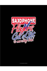 Saxophone Players God's Gift to Marching Band